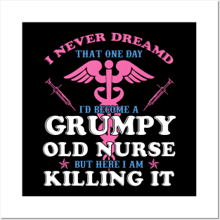 I Never Dreamed I'd Become A Grumpy Old Nurse Shirt Nursing Posters and Art